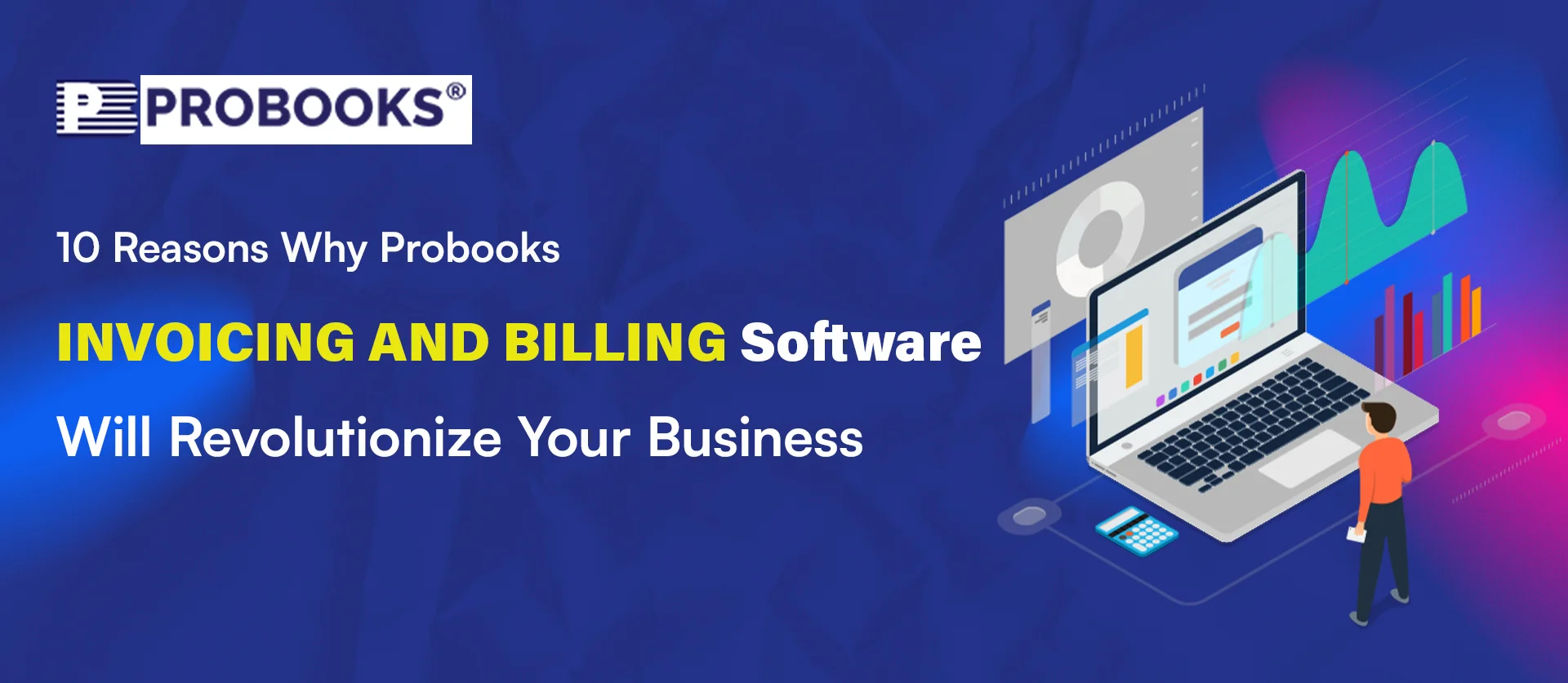 10 Reasons Why Probooks Invoicing and Billing Software Will Revolutionize Your Business