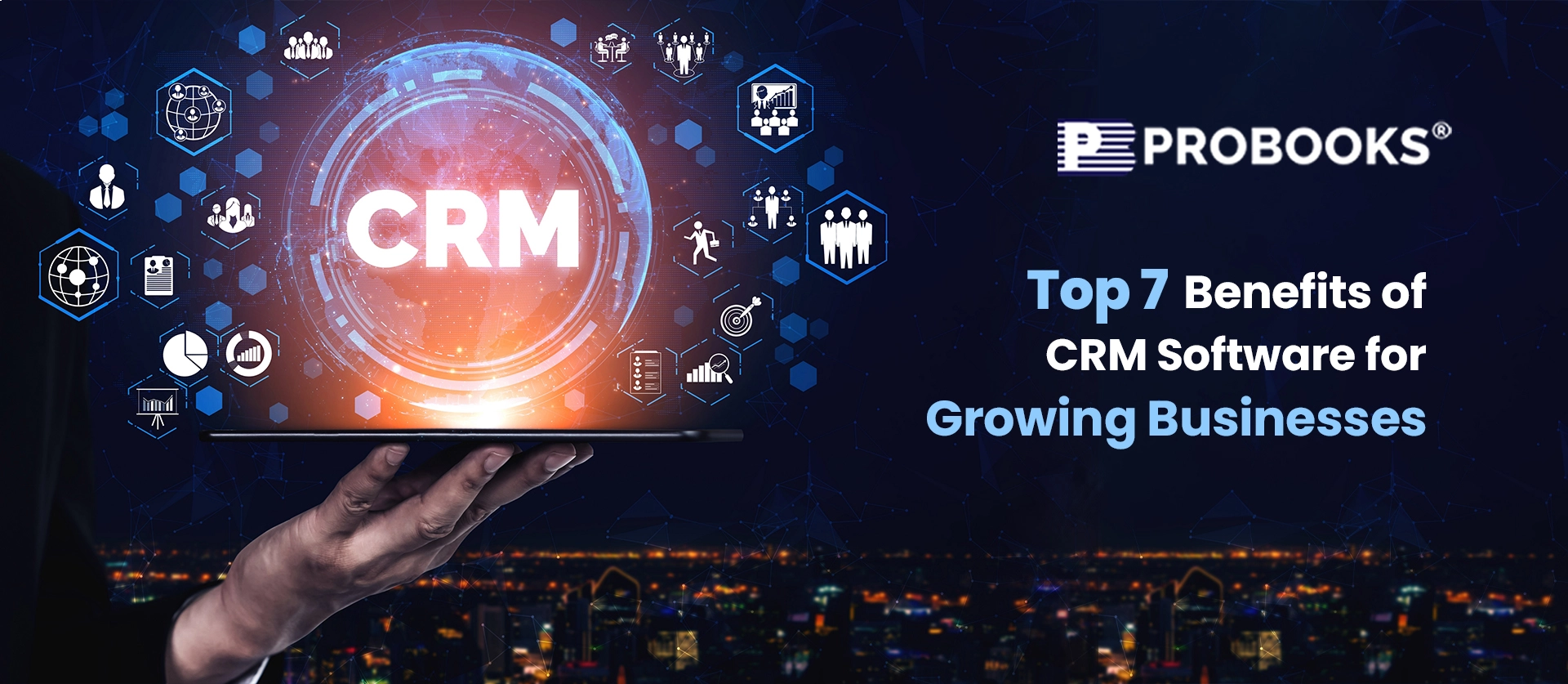 Top 7 Benefits of CRM Software for Growing Businesses